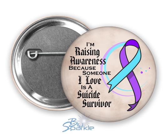 I'm Raising Awareness Because Someone I Love Is A Suicide Survivor Pinback Button