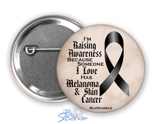 I'm Raising Awareness Because Someone I Love Died From (Has, Survived) Melanoma and Skin Cancer Pinback Button |x|