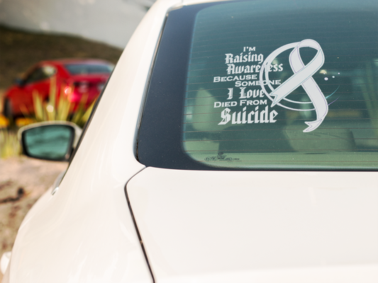 I'm Raising Awareness Because Someone I Love Died From Suicide Awareness Decal