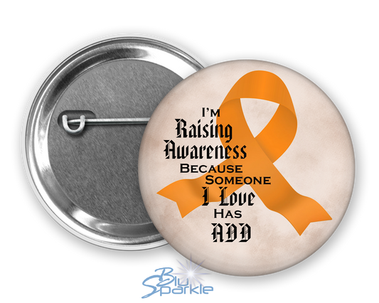 I'm Raising Awareness Because Someone I Love Has ADD Pinback Button