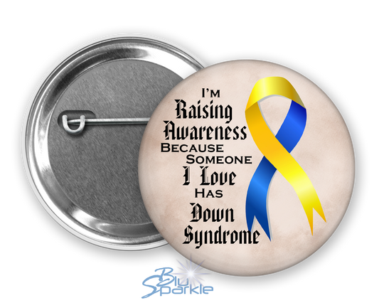 I'm Raising Awareness Because Someone I Love Has Down Syndrome Pinback Button