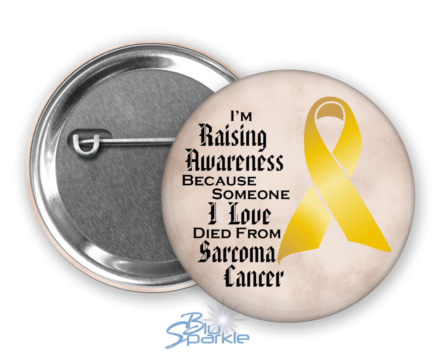 I'm Raising Awareness Because Someone I Love Died From (Has, Survived) Sarcoma Cancer Pinback Button