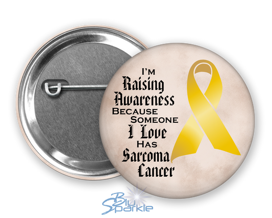 I'm Raising Awareness Because Someone I Love Died From (Has, Survived) Sarcoma Cancer Pinback Button |x|