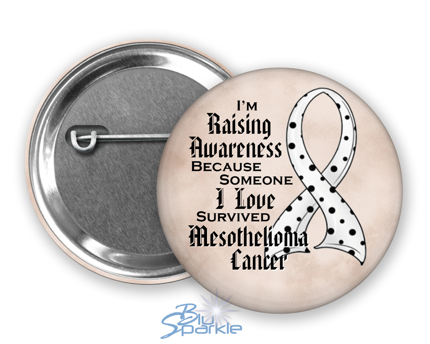 I'm Raising Awareness Because Someone I Love Died From (Has, Survived) Mesothelioma Cancer Pinback Button |x|