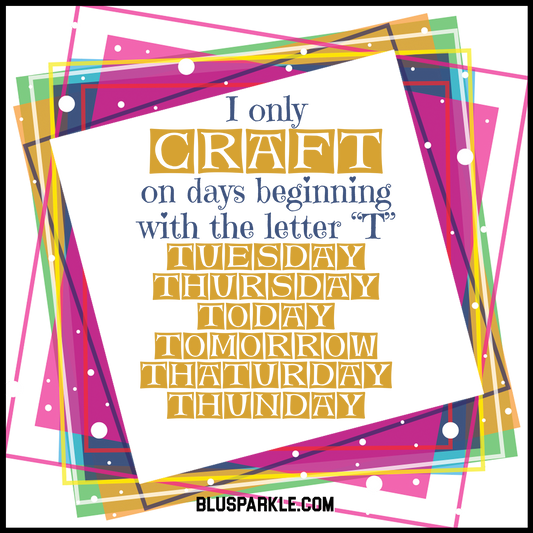 I Only Craft On Days Beginning With The Letter 'T' Wise Expression Magnet