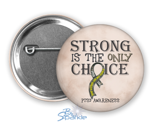 Strong is the Only Choice -PTSD Awareness Pinback Button |x|