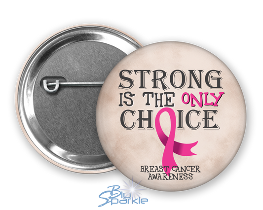Strong is the Only Choice -Breast Cancer Awareness Pinback Button |x|