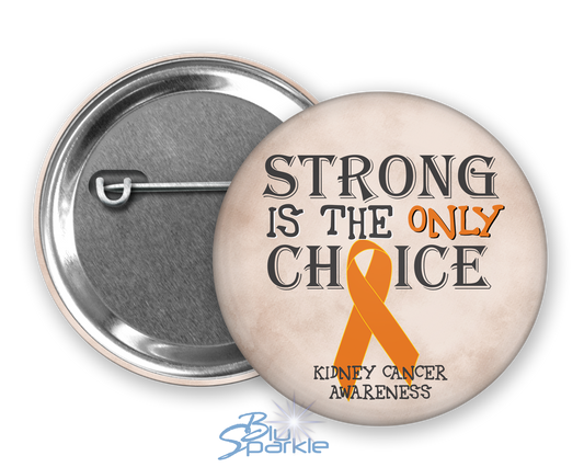 Strong is the Only Choice -Kidney Cancer Awareness Pinback Button |x|