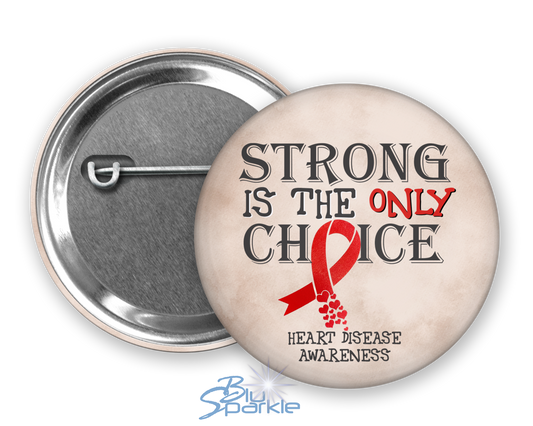 Strong is the Only Choice -Heart Disease Awareness Pinback Button |x|
