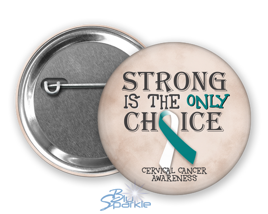 Strong is the Only Choice -Cervical Cancer Awareness Pinback Button |x|