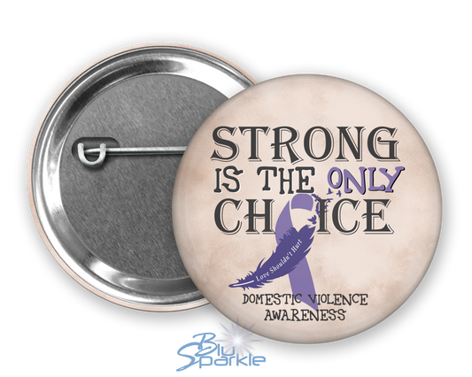 Strong is the Only Choice -Domestic Violence Awareness Pinback Button