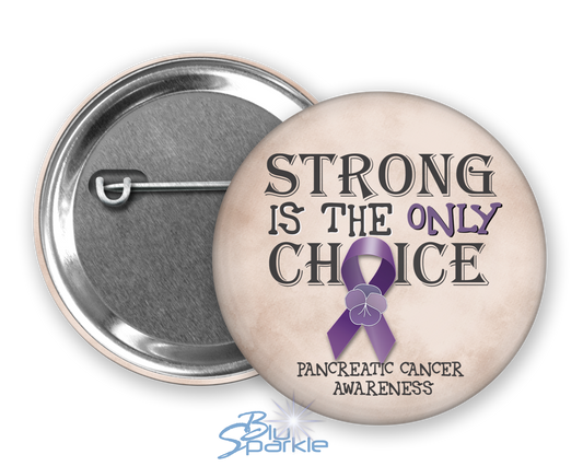 Strong is the Only Choice -Pancreatic Cancer Awareness Pinback Button |x|
