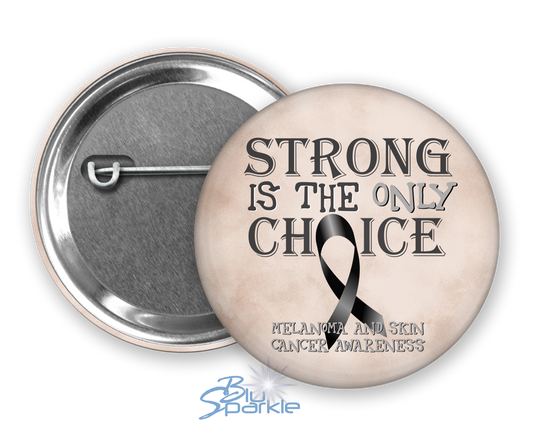 Strong is the Only Choice -Melanoma and Skin Cancer Awareness Pinback Button |x|