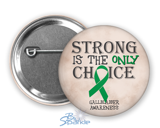 Strong is the Only Choice -Gallbladder Cancer Awareness Pinback Button