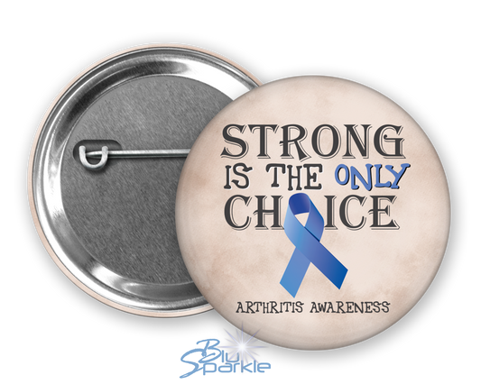Strong is the Only Choice -Arthritis Awareness Pinback Button |x|