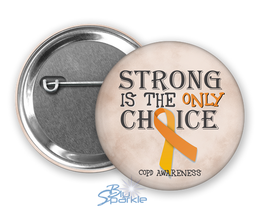 Strong is the Only Choice -COPD Awareness Pinback Button |x|