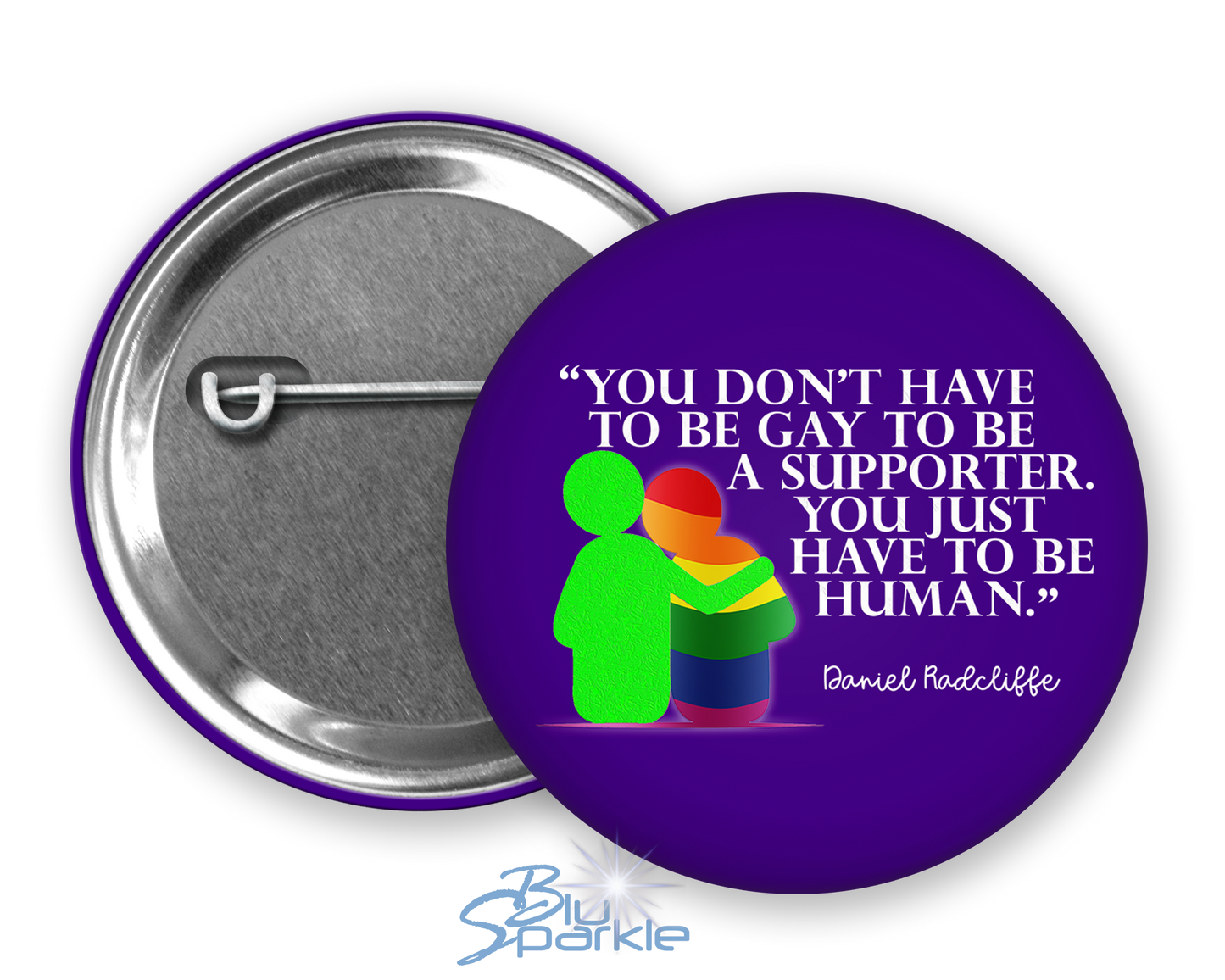 You Don't Have To Be Gay To Be A Supporter. You just have to be human. Pinback Button