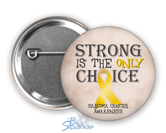 Strong is the Only Choice -Sarcoma Cancer Awareness Pinback Button