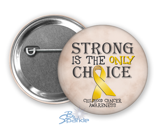 Strong is the Only Choice -Childhood Cancer Awareness Pinback Button |x|