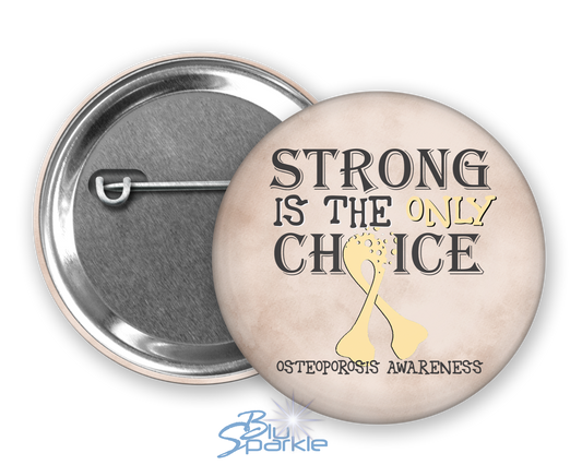 Strong is the Only Choice -Osteoporosis Awareness Pinback Button |x|