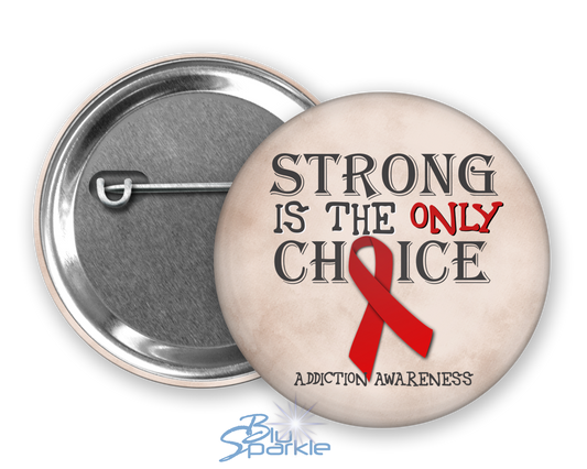 Strong is the Only Choice -Addiction Awareness Pinback Button