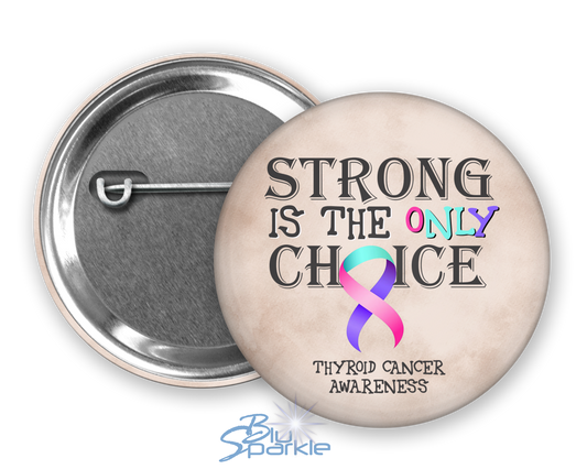 Strong is the Only Choice -Thyroid Cancer Awareness Pinback Button |x|
