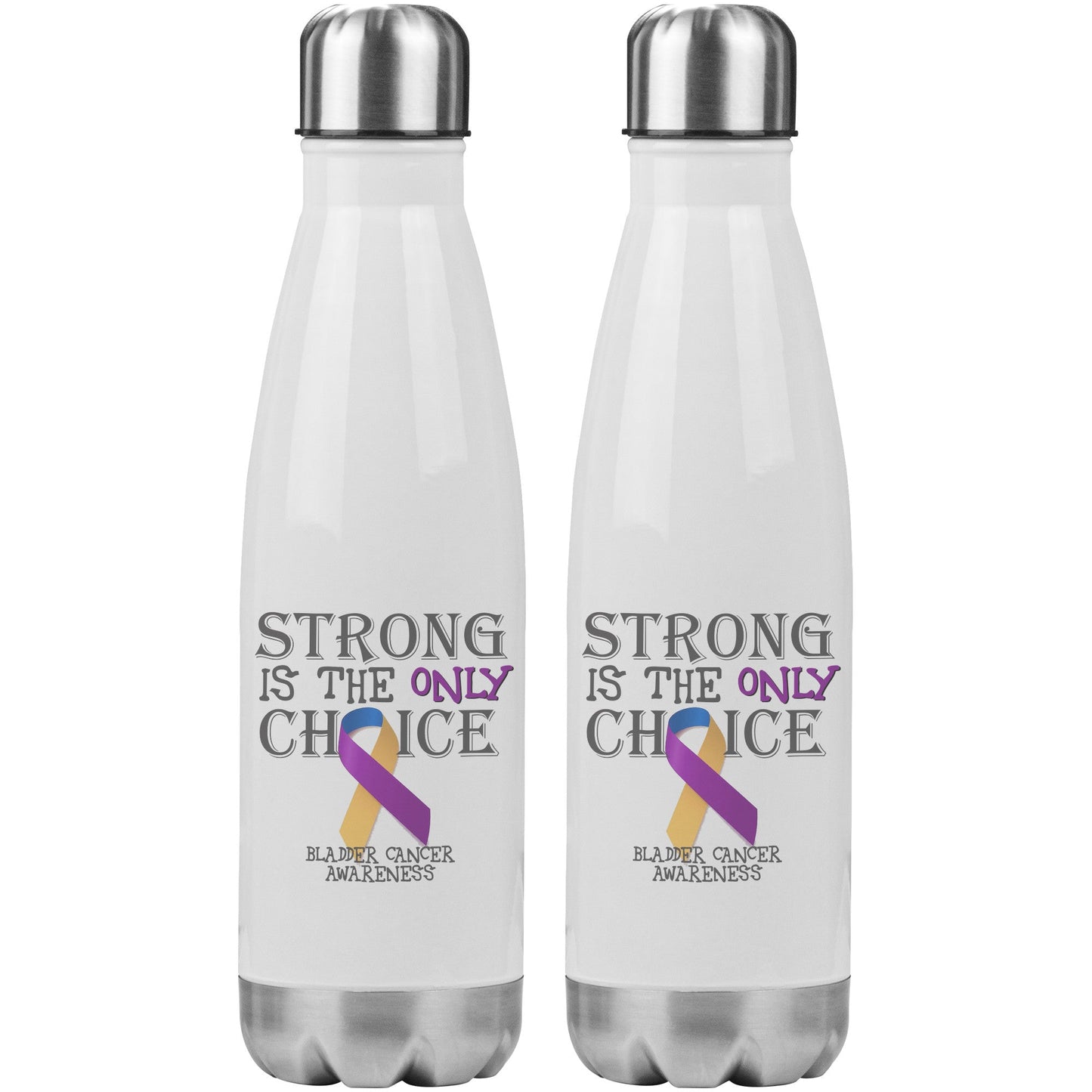 Strong is the Only Choice -Bladder Cancer Awareness 20oz Insulated Water Bottle |x|