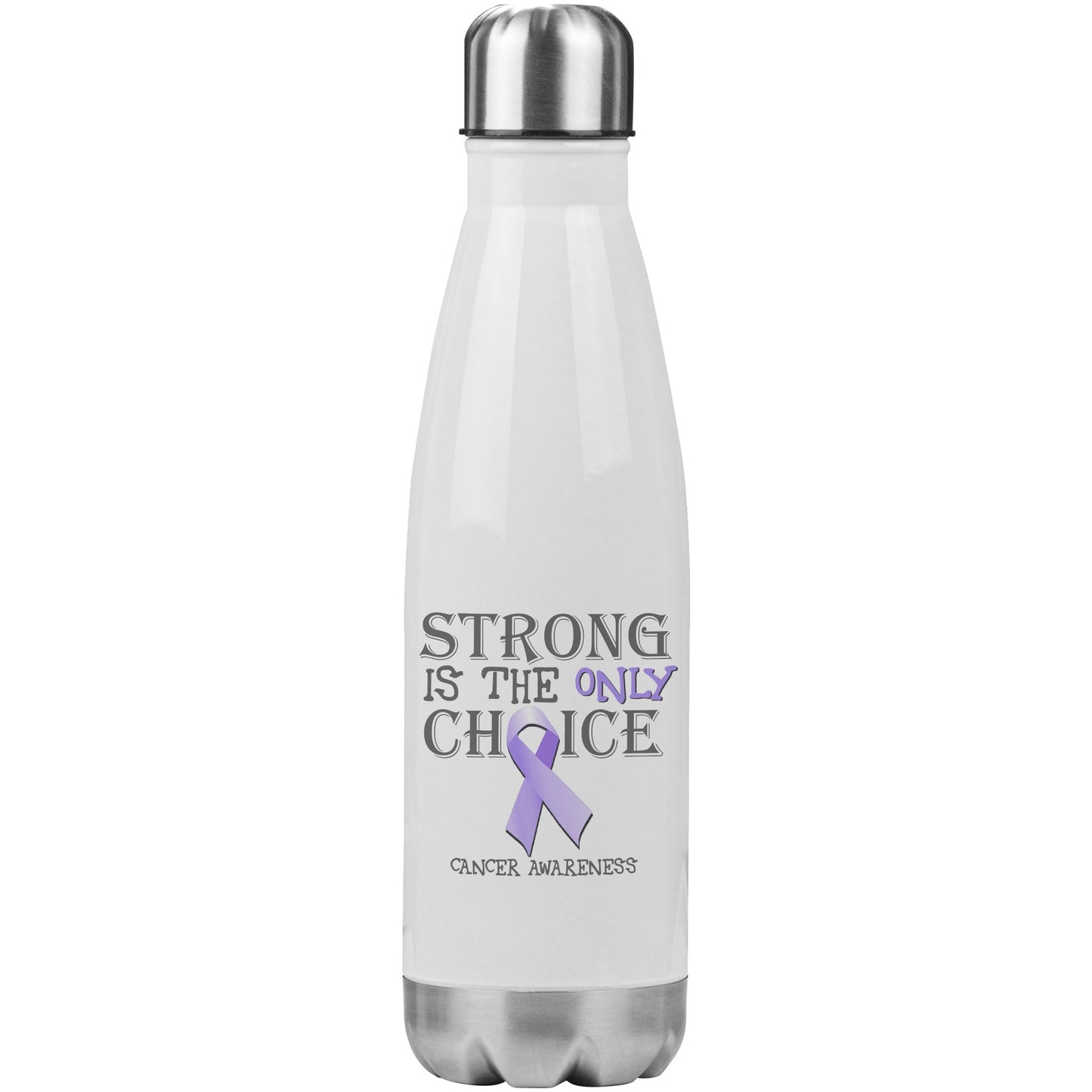 Strong is the Only Choice -Cancer Awareness 20oz Insulated Water Bottle |x|