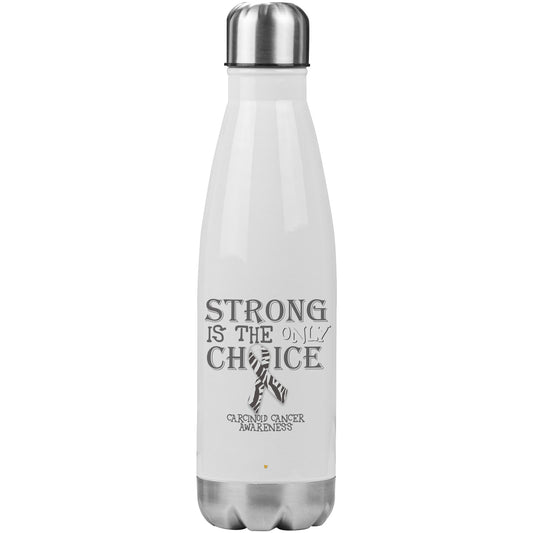 Strong is the Only Choice -Carcinoid Cancer Awareness 20oz Insulated Water Bottle
