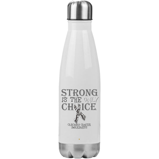 Strong is the Only Choice -Carcinoid Cancer Awareness 20oz Insulated Water Bottle |x|