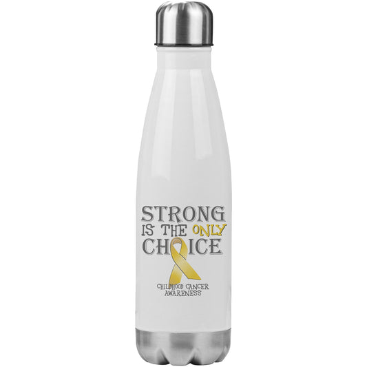 Strong is the Only Choice -Childhood Cancer Awareness 20oz Insulated Water Bottle |x|