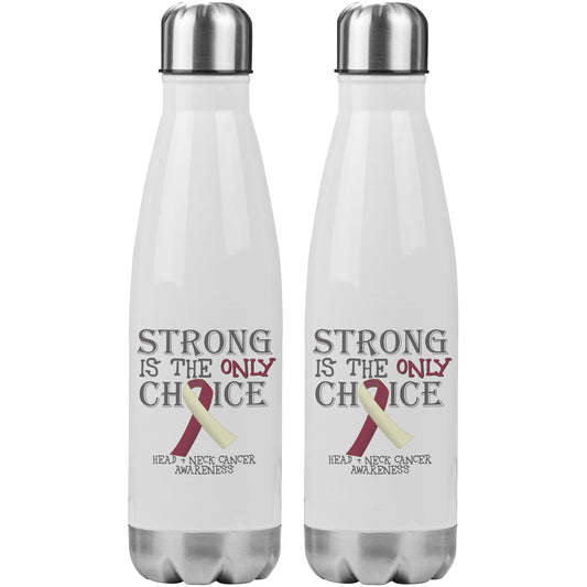 Strong is the Only Choice -Head and Neck Cancer Awareness 20oz Insulated Water Bottle
