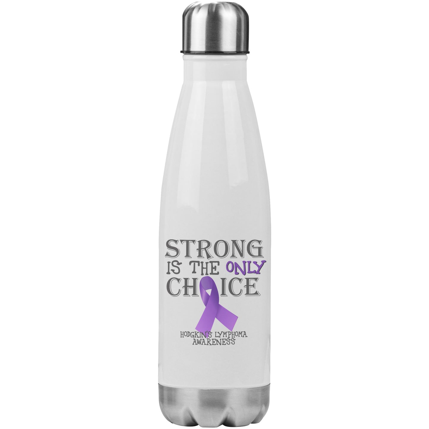 Strong is the Only Choice -Hodgkin's Lymphoma Awareness 20oz Insulated Water Bottle