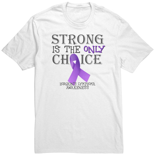 Strong is the Only Choice -Hodgkin's Lymphoma Awareness T-Shirt, Hoodie, Tank |x|