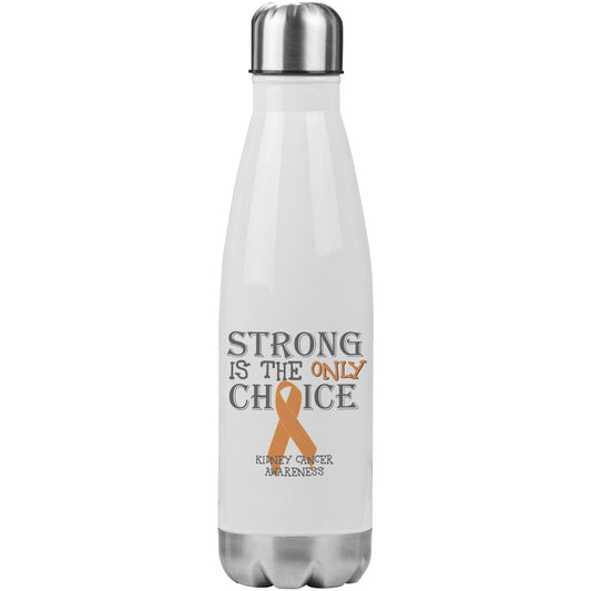 Strong is the Only Choice -Kidney Cancer Awareness 20oz Insulated Water Bottle |x|