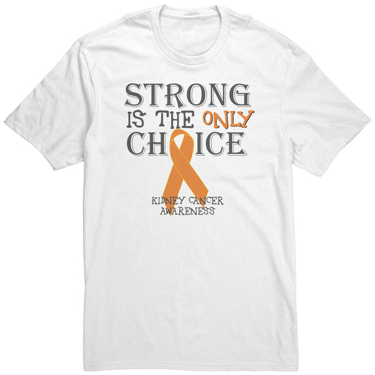 Strong is the Only Choice -Kidney Cancer Awareness T-Shirt, Hoodie, Tank