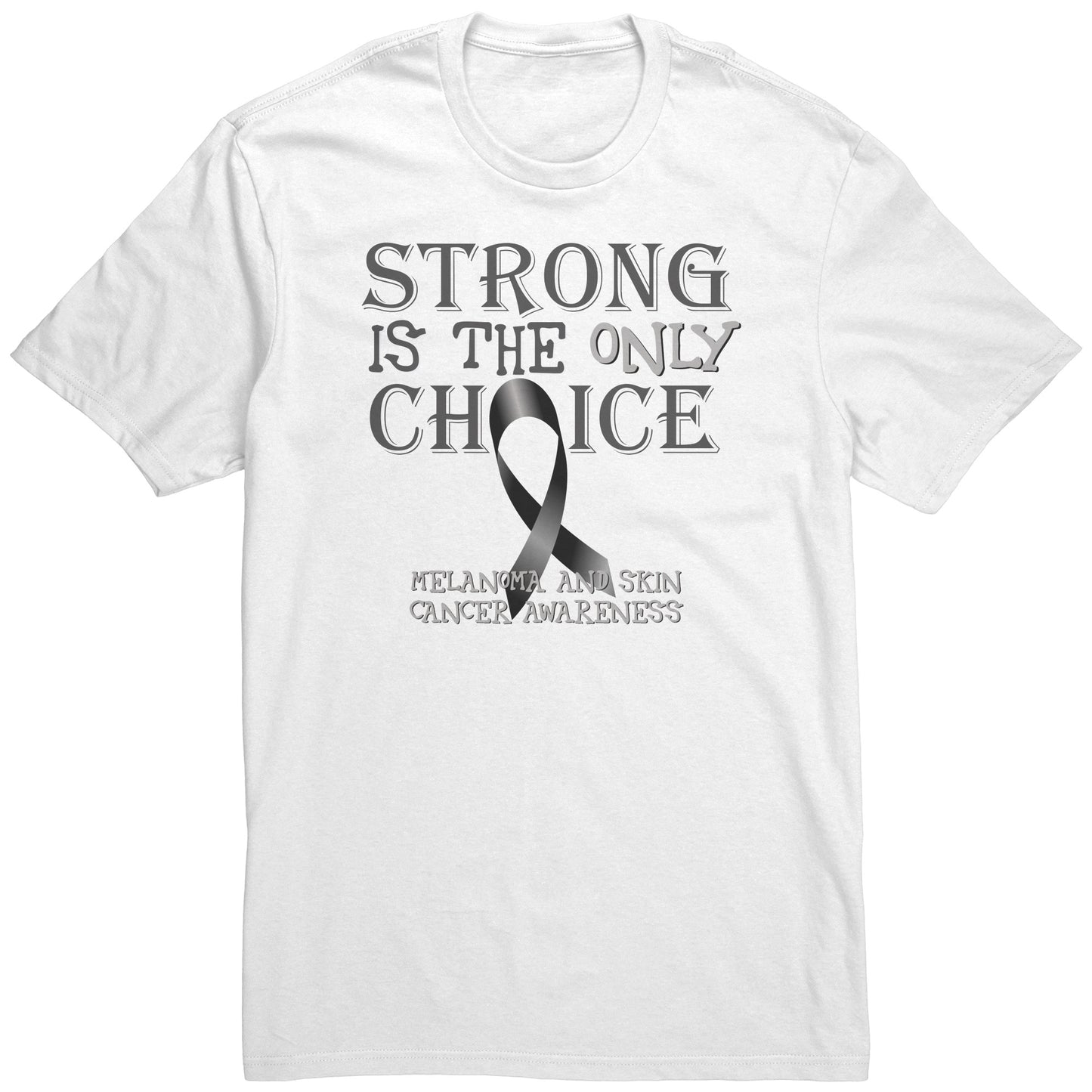 Strong is the Only Choice -Melanoma and Skin Cancer Awareness T-Shirt, Hoodie, Tank