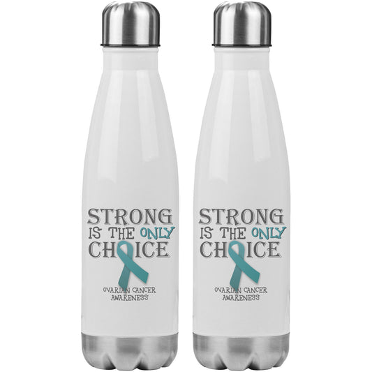 Strong is the Only Choice -Ovarian Cancer 20oz Insulated Water Bottle |x|