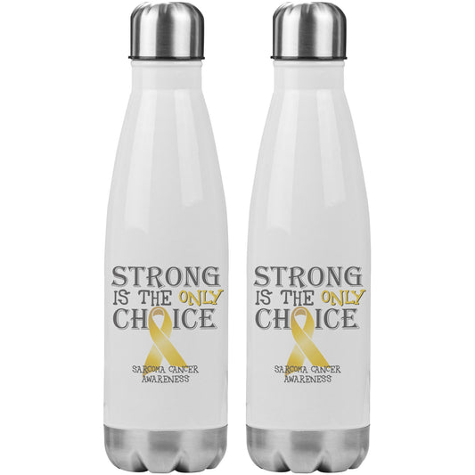 Strong is the Only Choice -Sarcoma Cancer Awareness 20oz Insulated Water Bottle |x|