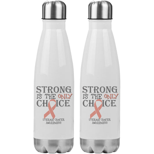 Strong is the Only Choice -Uterine Cancer Awareness 20oz Insulated Water Bottle