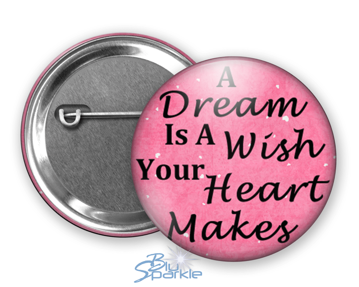 A Dream Is A Wish Your Heart Makes - Pinback Button - BluSparkle