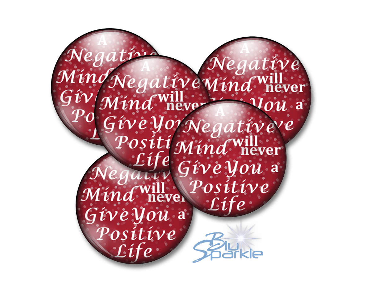 A Negative Mind Will Never Give You A Positive Life - Pinback Buttons - BluSparkle