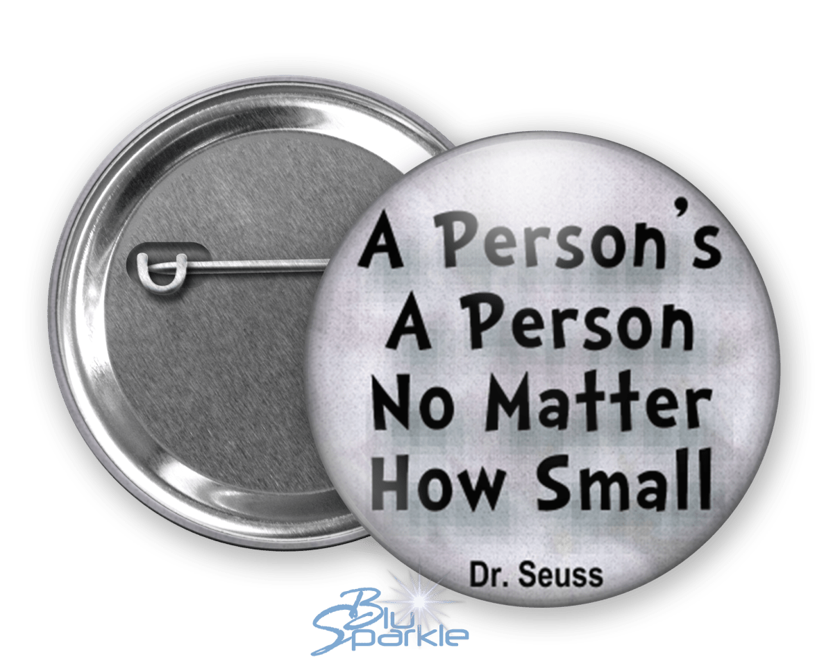 A Person's A Person, No Matter How Small - Pinback Buttons - BluSparkle