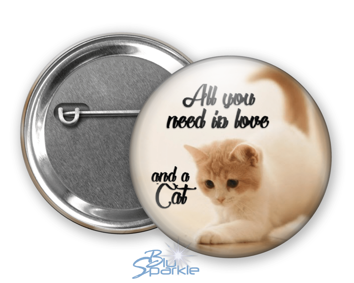 All You Need Is Love And A Cat - Pinback Buttons - BluSparkle