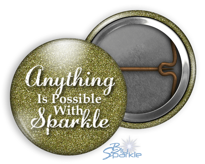 Anything Is Possible With Sparkle - Pinback Buttons - BluSparkle