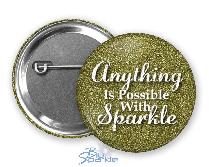 Anything Is Possible With Sparkle - Pinback Buttons - BluSparkle