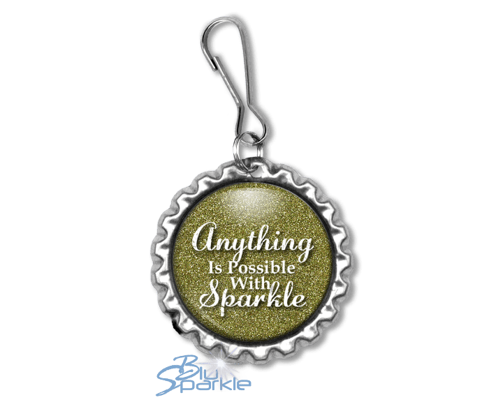 Anything Is Possible With Sparkle - Zipperpulls - BluSparkle