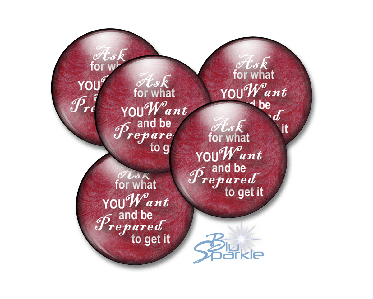 Ask For What You Want And Be Prepared To Get It - Pinback Buttons - BluSparkle