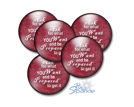 Ask For What You Want And Be Prepared To Get It - Pinback Buttons - BluSparkle