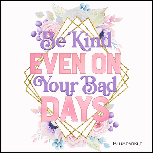 Be Kind Even On Your Bad Days Wise Expression Sticker - BluSparkle